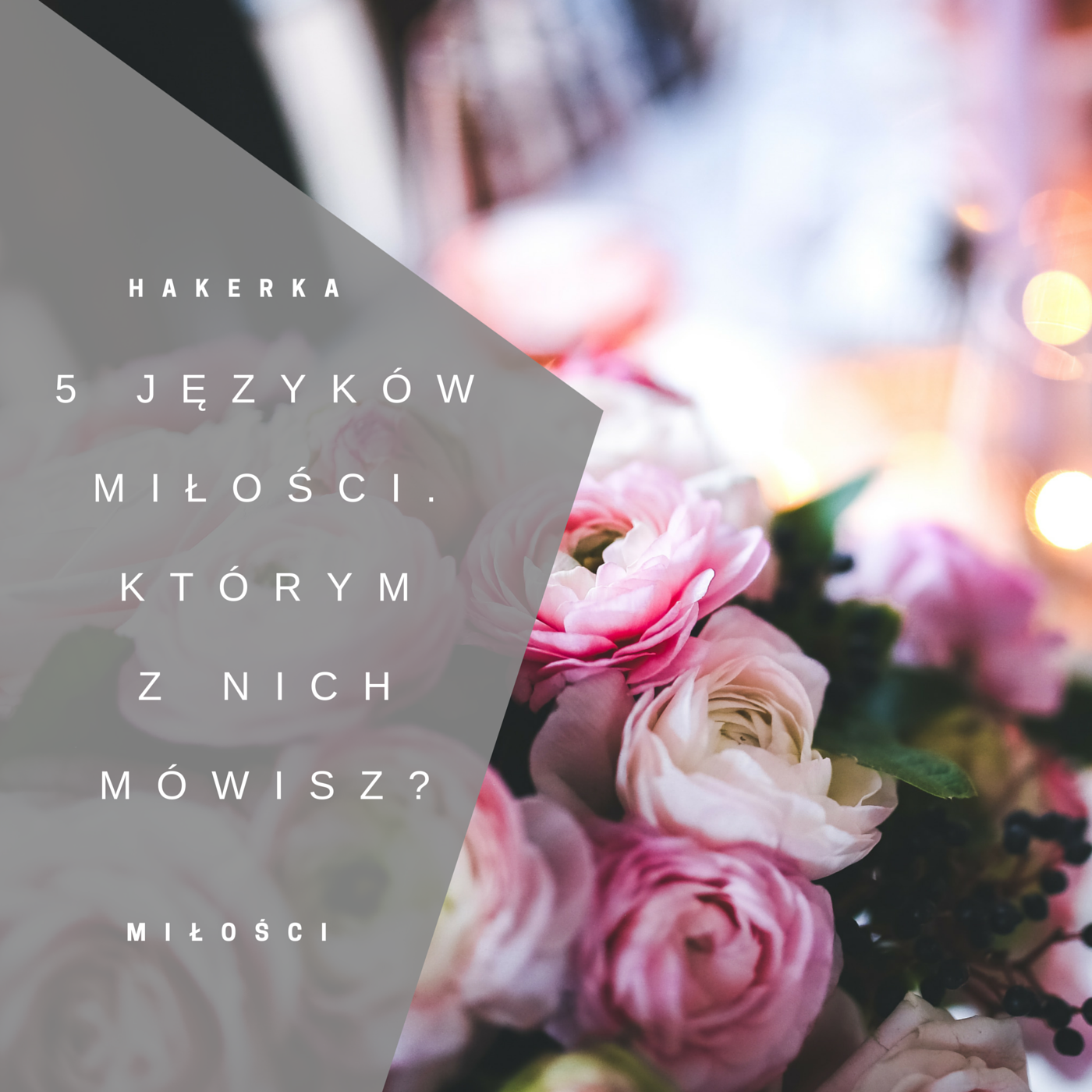 5 języków miłości. Którym z nich mówisz? – Hakerka Miłości